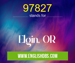 97827 means Elgin, OR 97827