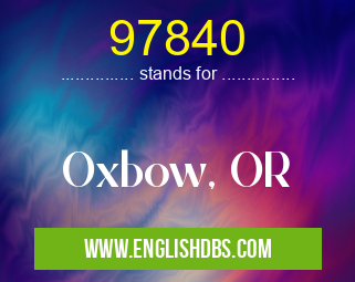 97840 means Oxbow, OR 97840