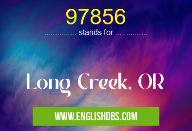 97856 means Long Creek, OR 97856