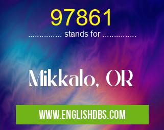 97861 means Mikkalo, OR 97861
