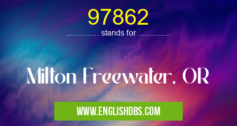 97862 means Milton Freewater, OR 97862
