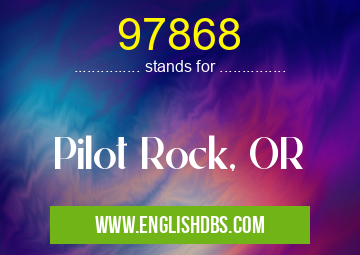 97868 means Pilot Rock, OR 97868