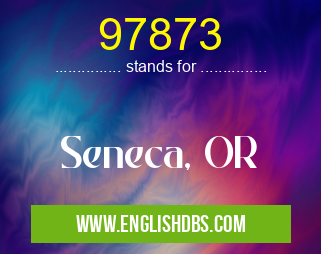 97873 means Seneca, OR 97873