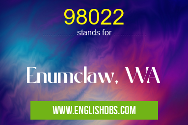 98022 means Enumclaw, WA 98022