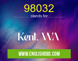 98032 means Kent, WA 98032