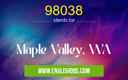 98038 means Maple Valley, WA 98038