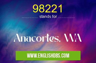 98221 means Anacortes, WA 98221