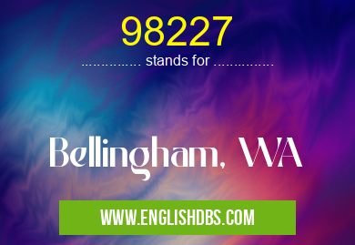 98227 means Bellingham, WA 98227
