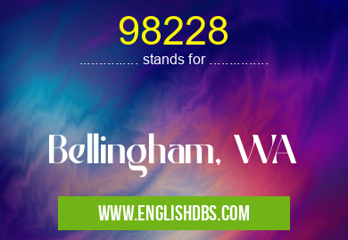 98228 means Bellingham, WA 98228