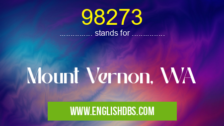 98273 means Mount Vernon, WA 98273