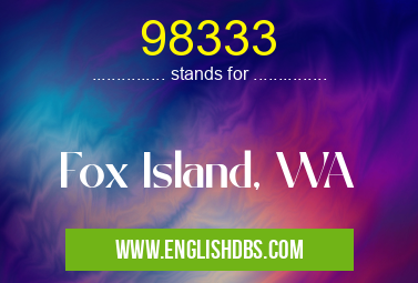 98333 means Fox Island, WA 98333
