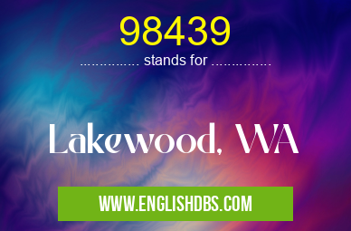 98439 means Lakewood, WA 98439