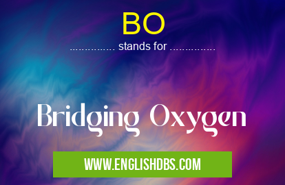 BO means Bridging Oxygen BO