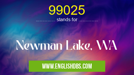 99025 means Newman Lake, WA 99025