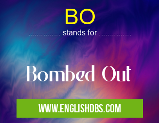 BO means Bombed Out BO