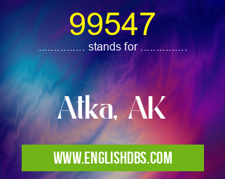 99547 means Atka, AK 99547