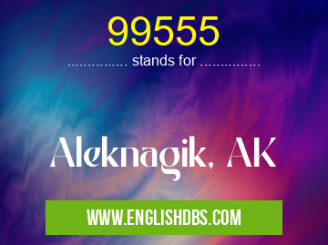 99555 means Aleknagik, AK 99555