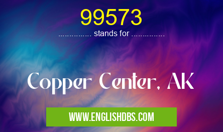 99573 means Copper Center, AK 99573