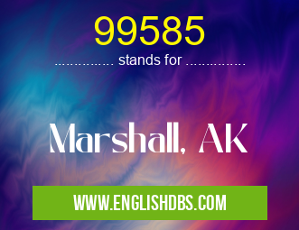 99585 means Marshall, AK 99585