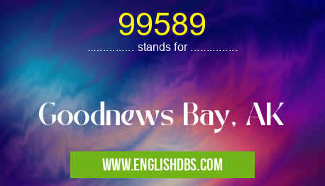 99589 means Goodnews Bay, AK 99589