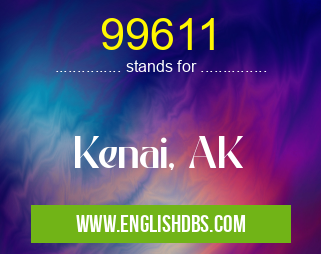 99611 means Kenai, AK 99611