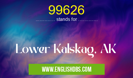 99626 means Lower Kalskag, AK 99626