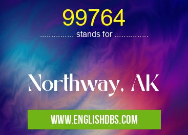 99764 means Northway, AK 99764