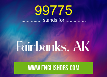99775 means Fairbanks, AK 99775