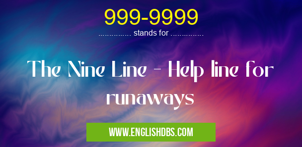 999-9999 means The Nine Line - Help line for runaways 999-9999