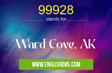 99928 means Ward Cove, AK 99928