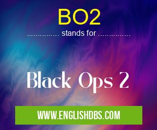 BO2 means Black Ops 2 BO2