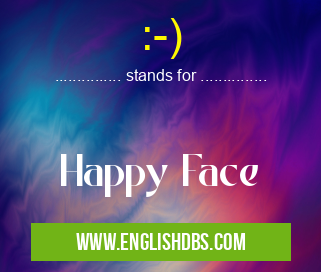 :-) means Happy Face :-)