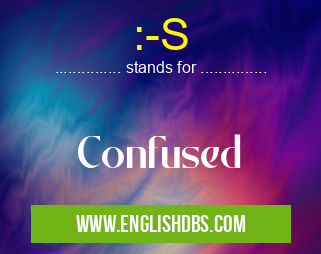:-S means Confused :-S