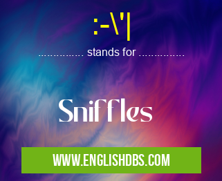:-\'| means Sniffles :-\'|