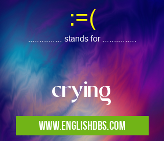 :=( means crying :=(