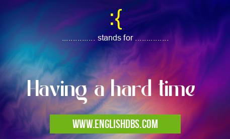 :{ means Having a hard time :{
