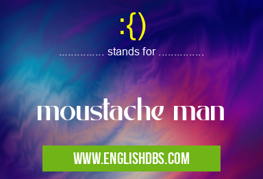 :{) means moustache man :{)