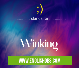 ;) means Winking ;)