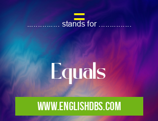 = means Equals =