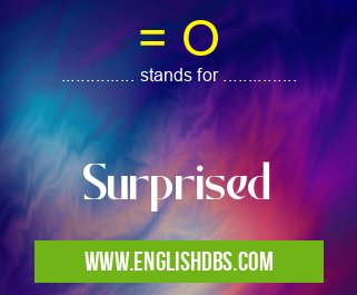 = O means Surprised = O