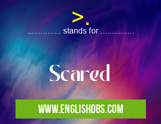 >. means Scared >.
