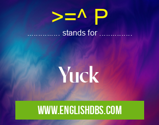 >=^ P means Yuck >=^ P