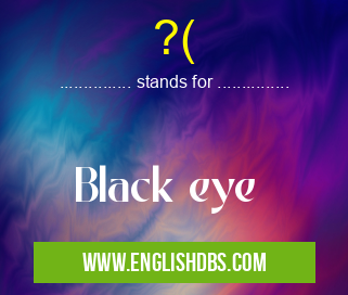 ?( means Black eye ?(