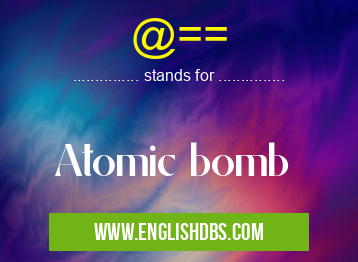 @== means Atomic bomb @==