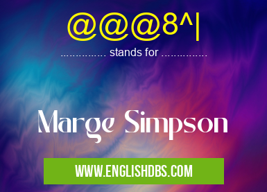 @@@8^| means Marge Simpson @@@8^|