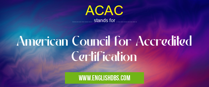 ACAC means American Council for Accredited Certification ACAC