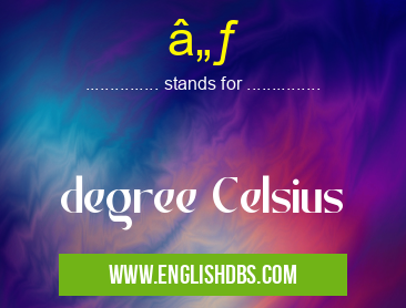 ℃ means degree Celsius ℃