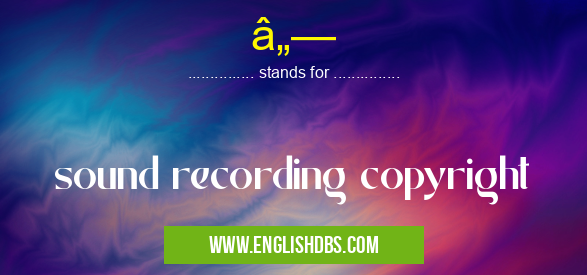 â„— means sound recording copyright â„—