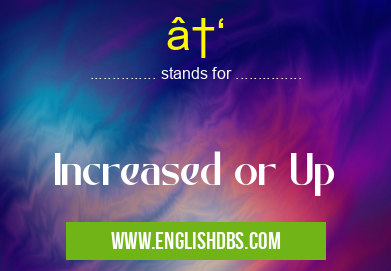 ↑ means Increased or Up ↑
