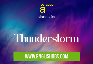 ☈ means Thunderstorm ☈